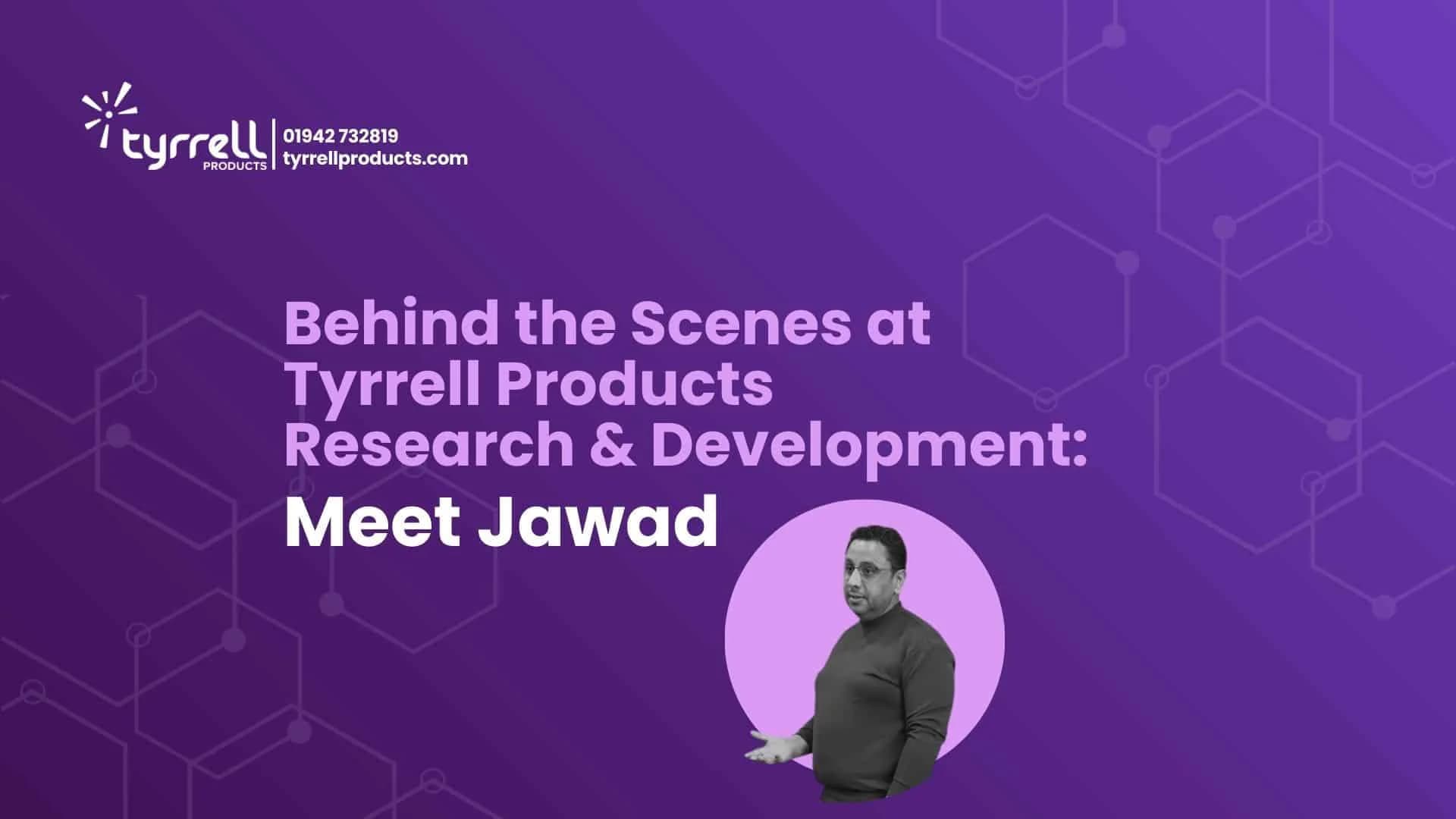 Behind the Scenes at Tyrrell Products: Meet Jawad