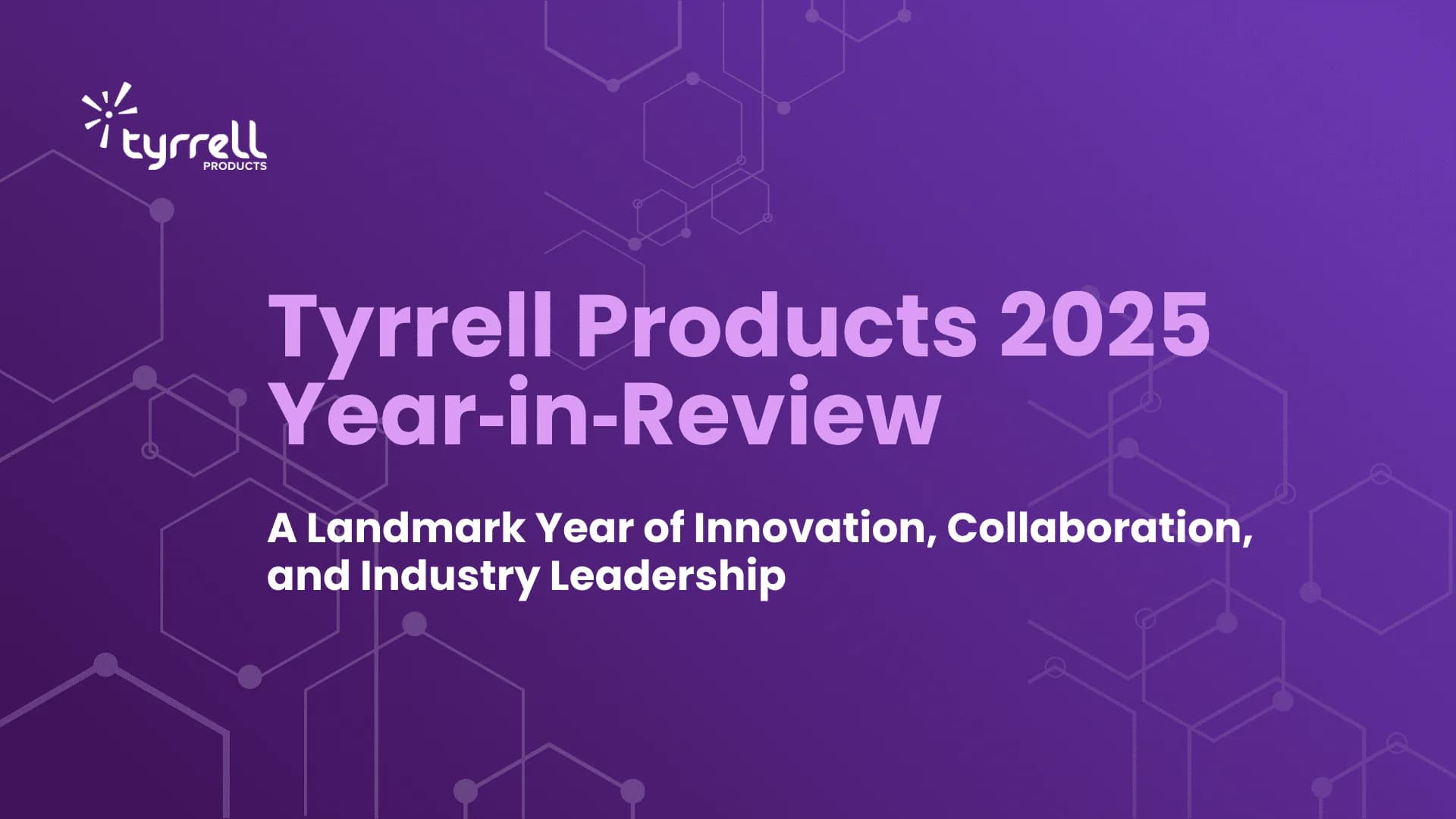 Tyrrell Products 2025 Year‑in‑Review: A Landmark Year of Innovation, Collaboration, and Industry Leadership